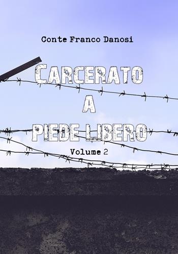 Carcerato a piede libero. Vol. 2 - Conte Franco Danosi - Libro Youcanprint 2020 | Libraccio.it