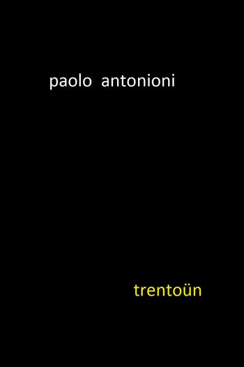 Trentoün - Paolo Antonioni - Libro Youcanprint 2020 | Libraccio.it