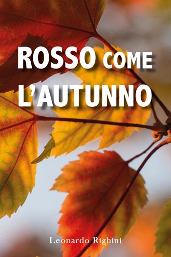 Rosso come l'autunno - Leonardo Righini - Libro Youcanprint 2020 | Libraccio.it