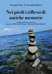 Nei piedi i riflessi di antiche memorie. Dialogo tra l'uomo e l'universo attraverso la riflessologia plantare "medicina del mondo Orientale"