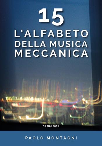 15. L'alfabeto della musica meccanica - Paolo Montagni - Libro Youcanprint 2020 | Libraccio.it