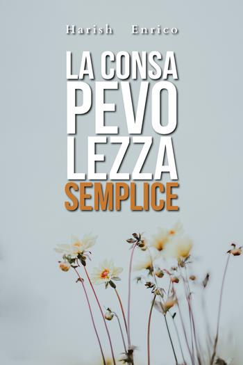 La consapevolezza semplice - Harish Enrico - Libro Youcanprint 2020 | Libraccio.it