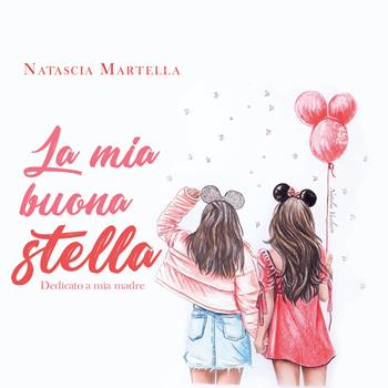 La mia buona stella. Dedicato a mia madre - Natascia Martella - Libro Youcanprint 2020 | Libraccio.it