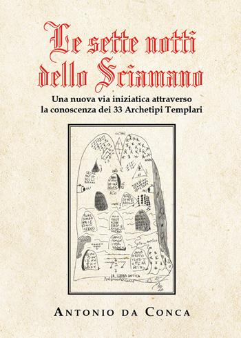 Le sette notti dello sciamano. Una nuova via iniziatica attraverso la conoscenza dei 33 archetipi templari - Antonio Da Conca - Libro Youcanprint 2020 | Libraccio.it