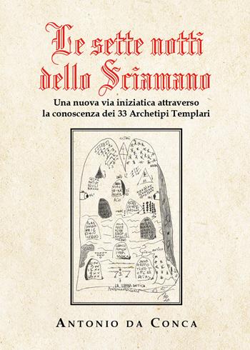 Le sette notti dello sciamano. Una nuova via iniziatica attraverso la conoscenza dei 33 archetipi templari - Antonio Da Conca - Libro Youcanprint 2020 | Libraccio.it