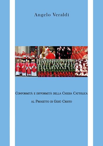 Conformità e difformità della Chiesa Cattolica al Progetto di Gesù Cristo - Angelo Veraldi - Libro Youcanprint 2020 | Libraccio.it