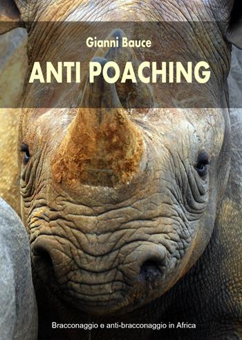 Anti Poaching - Gianni Bauce - Libro Youcanprint 2020 | Libraccio.it