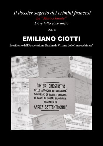Il dossier segreto dei crimini francesi. Dove tutto ebbe inizio. Le «marocchinate». Vol. 2 - Emiliano Ciotti - Libro Youcanprint 2020 | Libraccio.it
