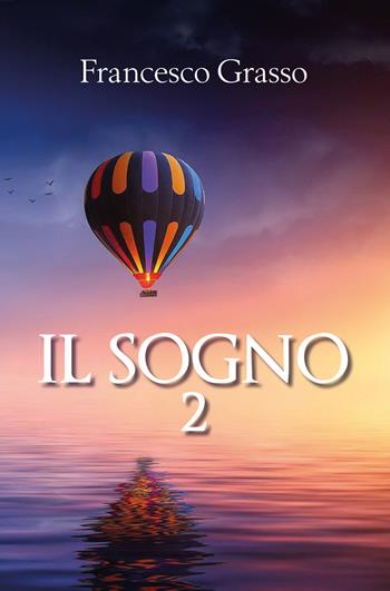 Il sogno. Vol. 2 - Francesco Grasso - Libro Youcanprint 2020 | Libraccio.it