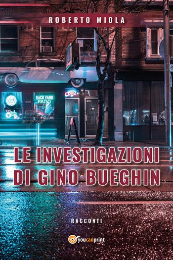 Le investigazioni di Gino Bueghin - Roberto Miola - Libro Youcanprint 2020 | Libraccio.it