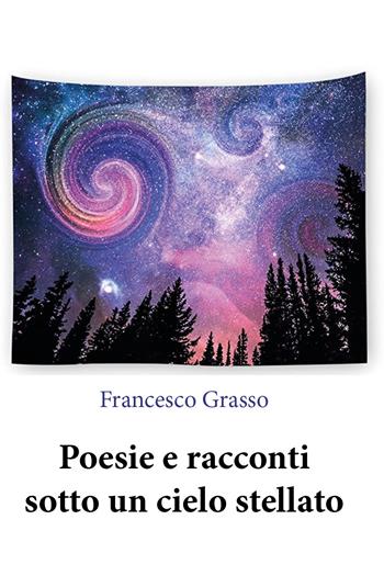 Poesie e racconti sotto un cielo stellato - Francesco Grasso - Libro Youcanprint 2020 | Libraccio.it