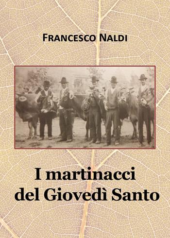 I martinacci del Giovedì Santo - Francesco Naldi - Libro Youcanprint 2020 | Libraccio.it