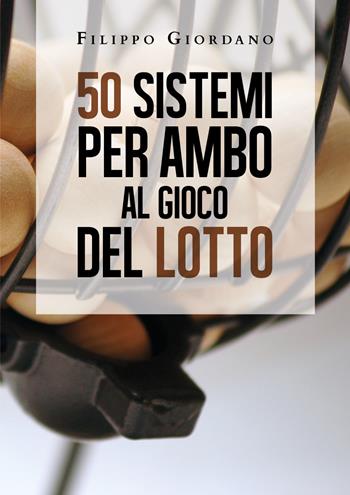 50 sistemi per ambo al gioco del lotto - Filippo Giordano - Libro Youcanprint 2020 | Libraccio.it