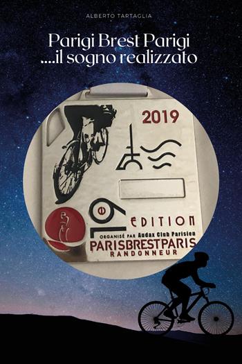 Parigi Brest Parigi... il sogno realizzato - Alberto Tartaglia - Libro Youcanprint 2020 | Libraccio.it