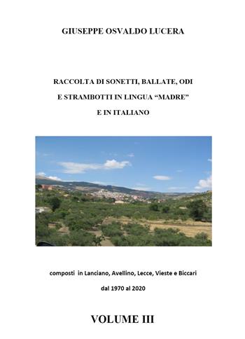 Raccolta di sonetti, ballate, odi e strambotti in lingua madre e in italiano. Vol. 3 - Giuseppe Osvaldo Lucera - Libro Youcanprint 2020 | Libraccio.it