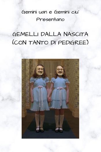 Gemelli dalla nascita (con tanto di pedigree) - Gemini Uan, Gemini Ciù - Libro Youcanprint 2020 | Libraccio.it