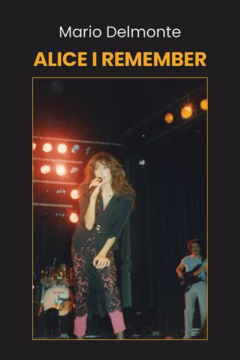 I remember Alice - Mario Delmonte - Libro Youcanprint 2020 | Libraccio.it