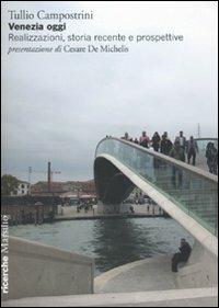 Venezia oggi. Realizzazione, storia recente e prospettive - Tullio Campostrini - Libro Marsilio 2010, Ricerche | Libraccio.it