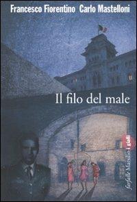 Il filo del male - Francesco Fiorentino, Carlo Mastelloni - Libro Marsilio 2010, Farfalle | Libraccio.it