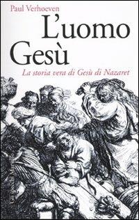 L' uomo Gesù. La storia vera di Gesù di Nazaret - Paul Verhoeven - Libro Marsilio 2010, Gli specchi | Libraccio.it