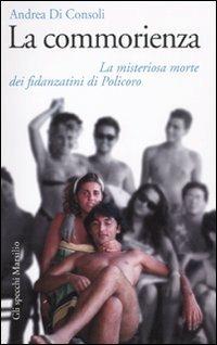 La commorienza. La misteriosa morte dei fidanzatini di Policoro - Andrea Di Consoli - Libro Marsilio 2010, Gli specchi | Libraccio.it