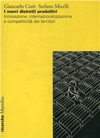 I nuovi distretti produttivi - Giancarlo Corò, Stefano Micelli - Libro Marsilio 2009, Ricerche | Libraccio.it
