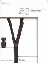Ritratti e autoritratti di design. Ediz. illustrata - Andrea Branzi - Libro Marsilio 2010, Mestieri d'arte. Fondazione Cologni | Libraccio.it