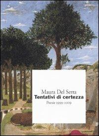 Tentativi di certezza. Poesie 1999-2009 - Maura Del Serra - Libro Marsilio 2010, I giorni | Libraccio.it