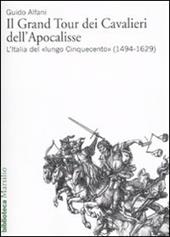 Il Grand Tour dei cavalieri dell'Apocalisse. L'Italia del «lungo Cinquecento» (1494-1629)