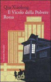 Il Vicolo della Polvere Rossa - Xiaolong Qiu - Libro Marsilio 2010, Romanzi e racconti | Libraccio.it