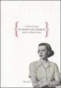 Un ramo già fiorito. Lettere a Remo Fasani - Cristina Campo - Libro Marsilio 2010, Gocce | Libraccio.it