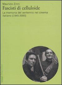 Fascisti di celluloide. La memoria del ventennio nel cinema italiano (1945-2000) - Maurizio Zinni - Libro Marsilio 2010, Saggi | Libraccio.it