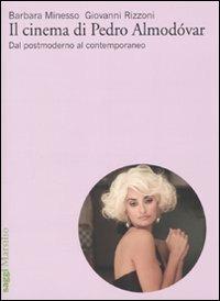 Il cinema di Pedro Almodóvar. Dal postmoderno al contemporaneo - Barbara Minesso, Giovanni Rizzoni - Libro Marsilio 2010, Saggi. Cinema | Libraccio.it