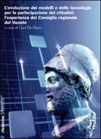 L'evoluzione dei modelli e delle tecnologie per la partecipazione dei cittadini. L'esperienza del Consiglio regionale del Veneto  - Libro Marsilio 2010, Ricerche | Libraccio.it