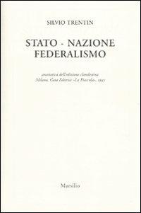Stato nazione federalismo (rist. anast. Milano, 1945) - Silvio Trentin - Libro Marsilio 2010 | Libraccio.it