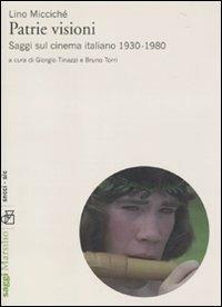 Patrie visioni. Saggi sul cinema italiano 1930-1980 - Lino Miccichè - Libro Marsilio 2010, Saggi | Libraccio.it