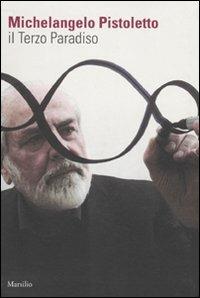 Il terzo paradiso - Michelangelo Pistoletto - Libro Marsilio 2010, Libri illustrati | Libraccio.it