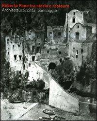 Roberto Pane tra storia e restauro. Architettura, città, paesaggio  - Libro Marsilio 2010, Grandi libri illustrati | Libraccio.it