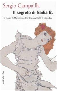 Il segreto di Nadia B. La musa di Michelstaedter tra scandalo e tragedia - Sergio Campailla - Libro Marsilio 2010, I nodi | Libraccio.it