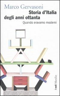 Storia d'Italia degli anni Ottanta. Quando eravamo moderni - Marco Gervasoni - Libro Marsilio 2010, I nodi | Libraccio.it