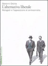 L' alternativa liberale. Malagodi e l'opposizione al centrosinistra - Giovanni Orsina - Libro Marsilio 2010, Biblioteca | Libraccio.it