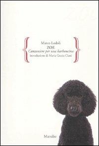 Zoe. Canzoniere per una barboncina - Marco Lodoli - Libro Marsilio 2010, Gocce | Libraccio.it