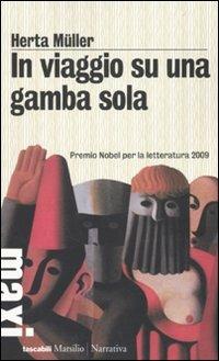 In viaggio su una gamba sola - Herta Müller - Libro Marsilio 2010, Tascabili Maxi. Narrativa | Libraccio.it