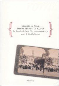 Impressioni di Roma. La breccia di Porta Pia. 20 settembre 1870 - Edmondo De Amicis - Libro Marsilio 2010, Gocce | Libraccio.it