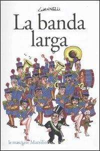 La banda larga - Emilio Giannelli - Libro Marsilio 2010, Le maschere | Libraccio.it