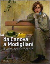 Da Canova a Modigliani. Il volto dell'Ottocento. Catalogo della mostra (Padova, 2 ottobre 2010-27 febbraio 2011). Ediz. illustrata  - Libro Marsilio 2010, Cataloghi | Libraccio.it