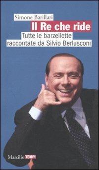 Il re che ride. Tutte le barzellette raccontate da Silvio Berlusconi - Simone Barillari - Libro Marsilio 2010, Tempi | Libraccio.it