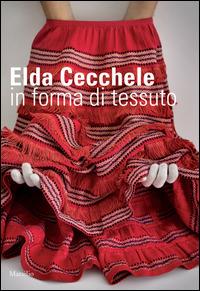 Elda Cecchele. In forma di tessuto. Ediz. illustrata  - Libro Marsilio 2010, Cataloghi | Libraccio.it