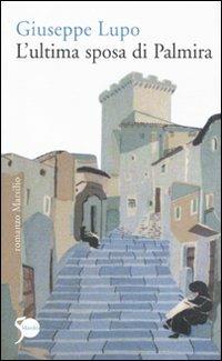 L' ultima sposa di Palmira - Giuseppe Lupo - Libro Marsilio 2011, Romanzi e racconti | Libraccio.it