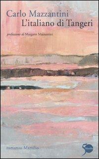 L' italiano di Tangeri - Carlo Mazzantini - Libro Marsilio 2011, Romanzi e racconti | Libraccio.it